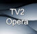 TV2 Opera